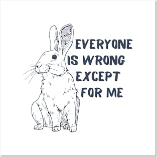 Everyone Is Wrong Except For Me Blue Bunny Quote Posters and Art